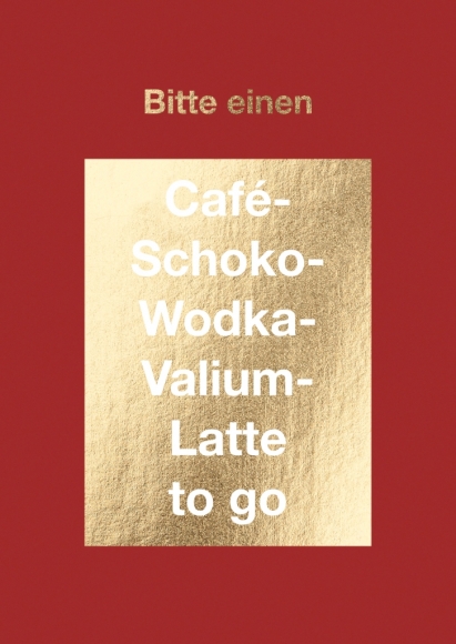 Postkarte: Bitte einen Café-Schoko-Wodka-Valium-Latte to go