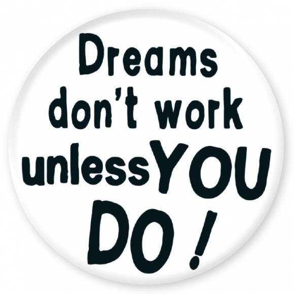 Magnet: Dreams don&#039;t work unless you do!
