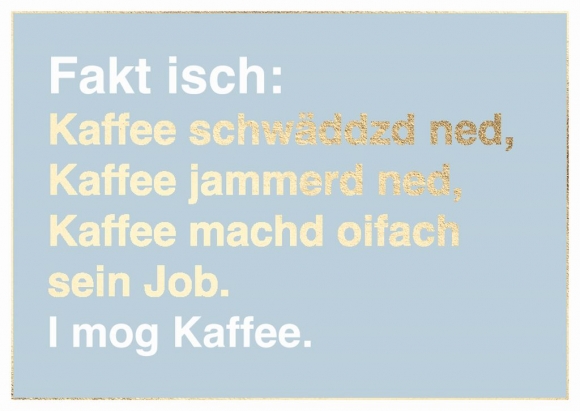 Postkarte: Fakt isch: Kaffee schwäddzd ned....