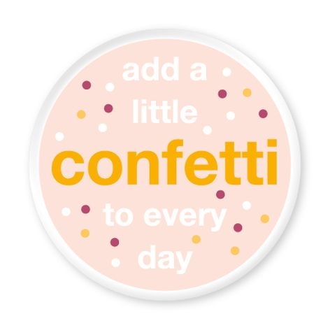 Magnet: Add a little confetti to every day. HC 56 mm