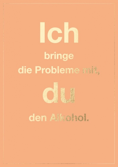 Postkarte: Ich bringe die Probleme mit, du den Alkohol