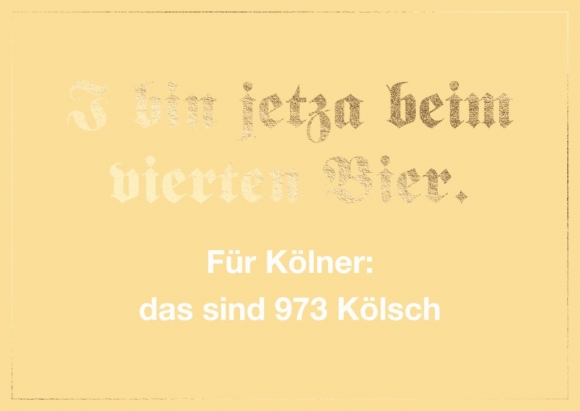 Postkarte: I bin jetza beim vierten Bier. Für Kölner: das sind 973 Kölsch.